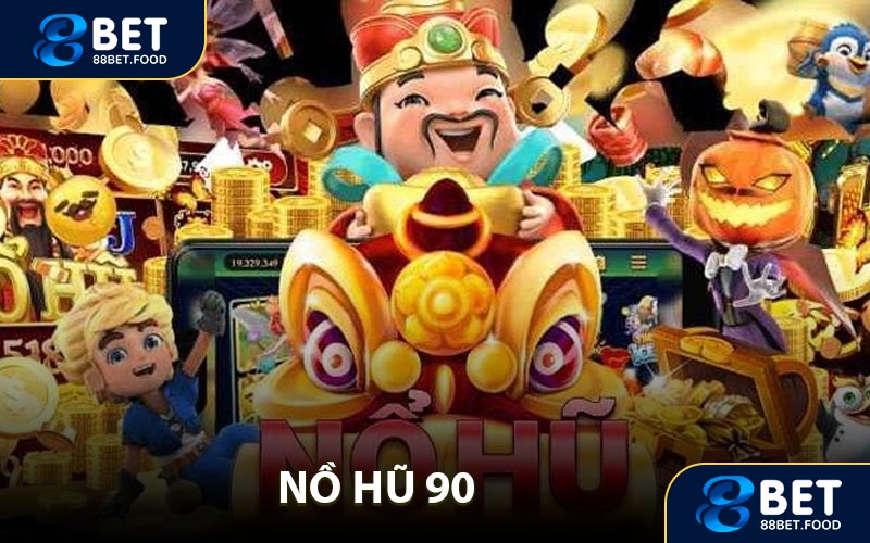 Nổ Hũ 90 - Săn Thưởng Cực Khủng Tại Sân Chơi 88BET